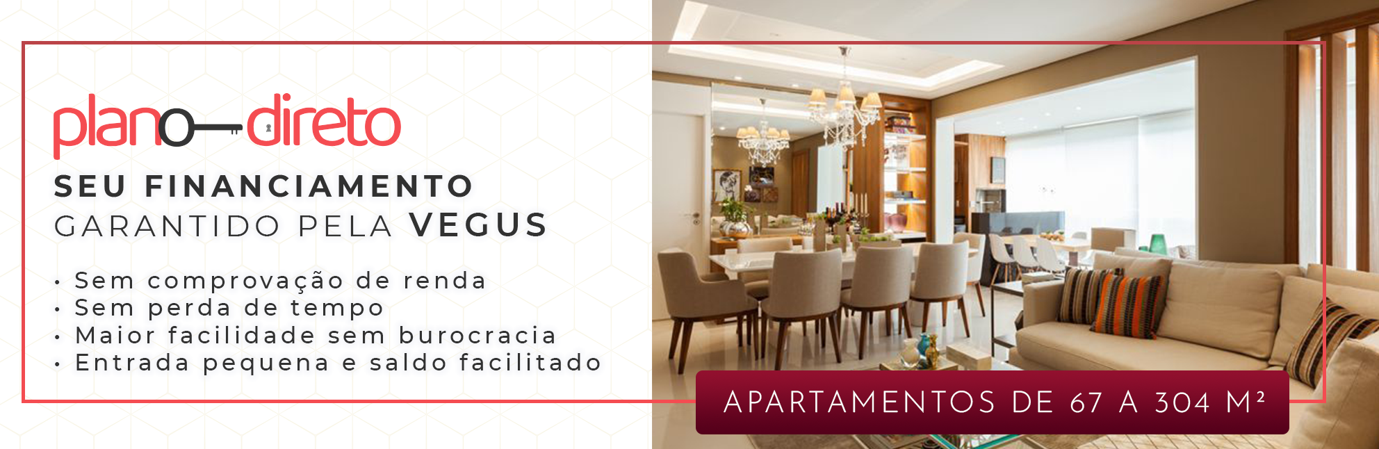 Plano Direto de Financiamento Vegus | Financie seu novo apartamento sem comprovação de renda, sem perda de tempo ou burocraciae com entrada pequena e saldo facilitado